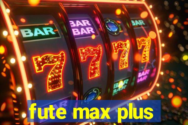 fute max plus